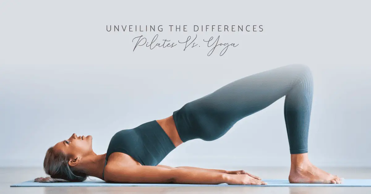Pilates Vs. Yoga—Unveiling The Differences